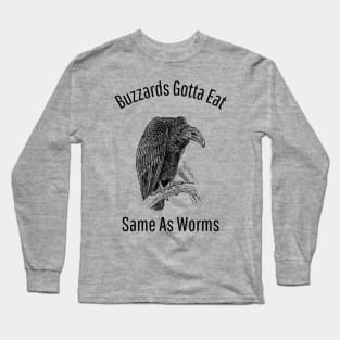 Buzzards Gotta Eat Same As Worms Long Sleeve T-Shirt